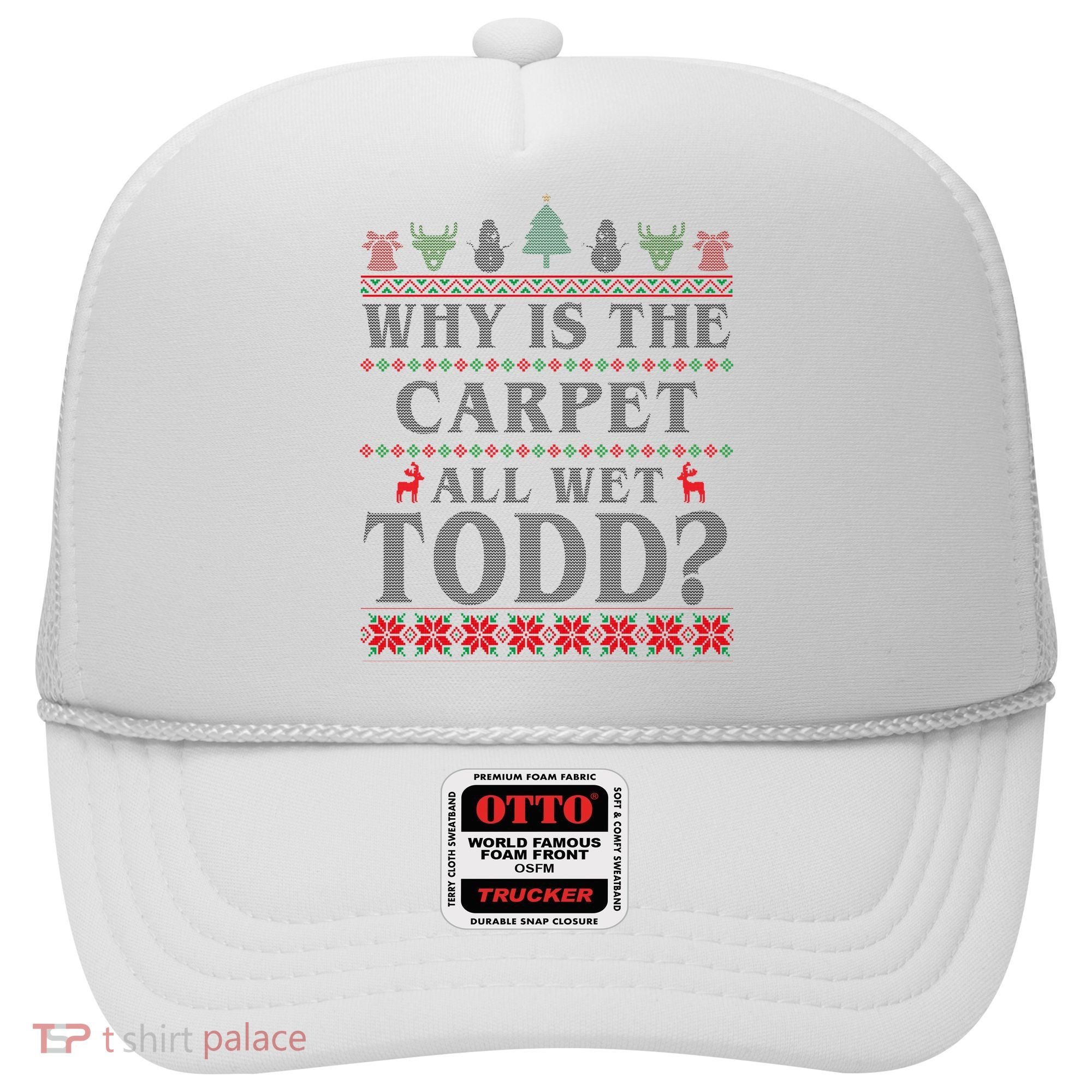 Why Is The Carpet All Wet Todd Funny Ugly Christmas Hat