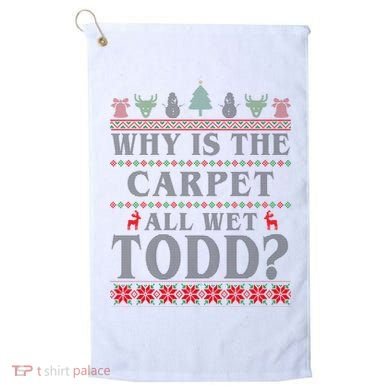Why Is The Carpet All Wet Todd Funny Ugly Christmas Golf Towel