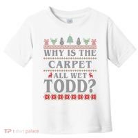 Why Is The Carpet All Wet Todd Funny Ugly Christmas Toddler T-Shirt thumb 0