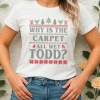 Why Is The Carpet All Wet Todd Funny Ugly Christmas Women's T-Shirt thumb 2