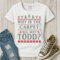 Why Is The Carpet All Wet Todd Funny Ugly Christmas Women's T-Shirt thumb 3