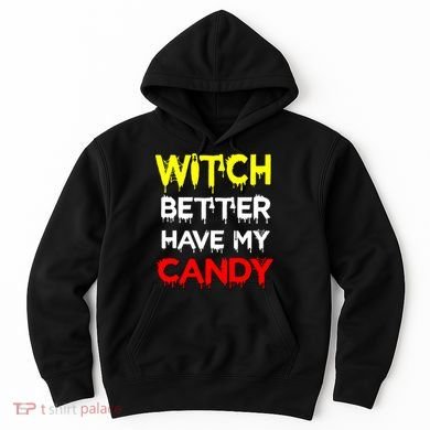 Witch Better Have My Candy Hoodie