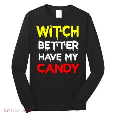 Witch Better Have My Candy Long Sleeve Shirt