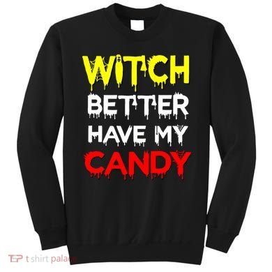 Witch Better Have My Candy Sweatshirt