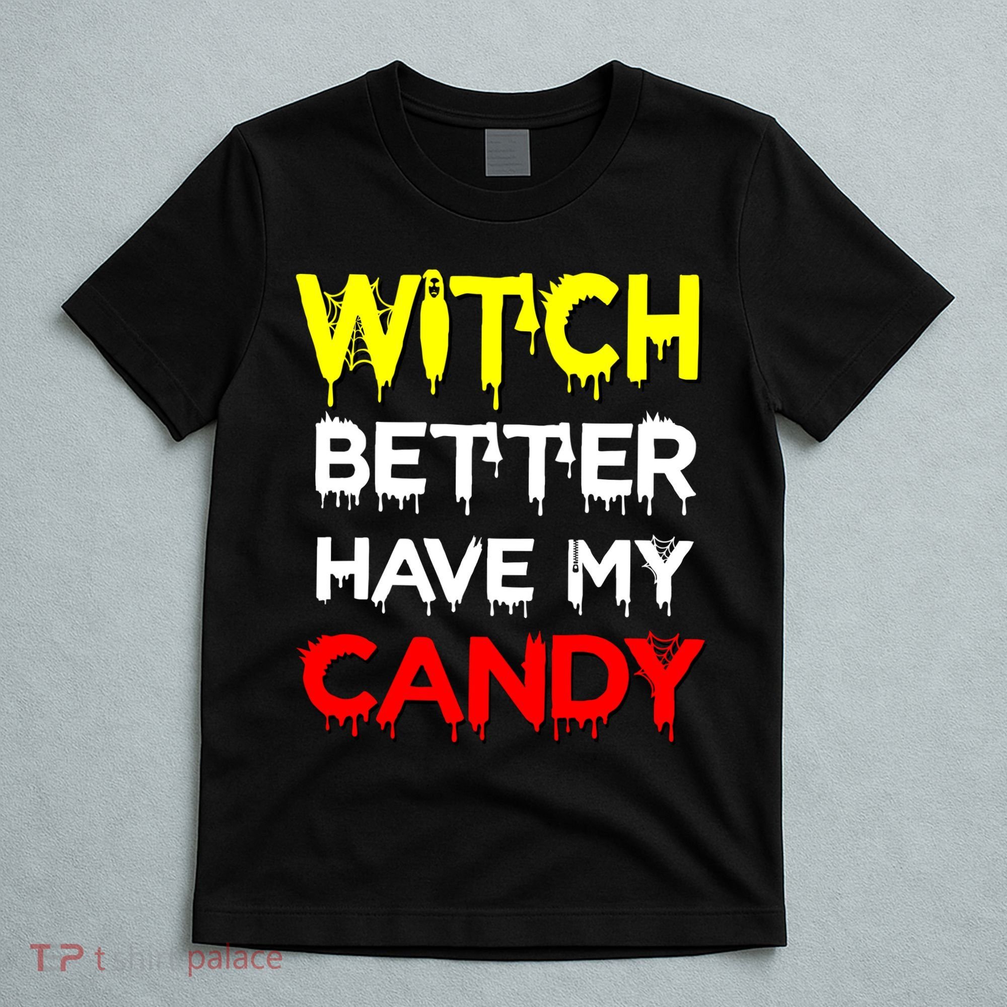 Witch Better Have My Candy T-Shirt