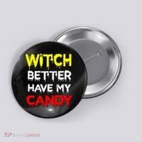 Witch Better Have My Candy Button thumb 0