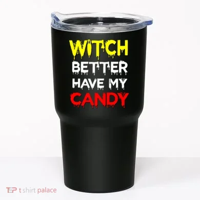 Witch Better Have My Candy Tumbler