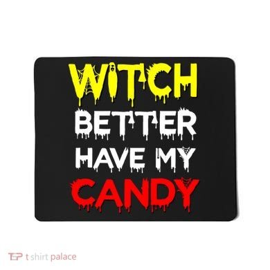 Witch Better Have My Candy Mousepad