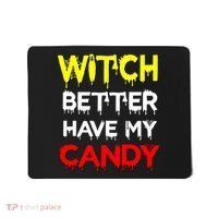 Witch Better Have My Candy Mousepad thumb 0