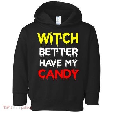 Witch Better Have My Candy Toddler Hoodie