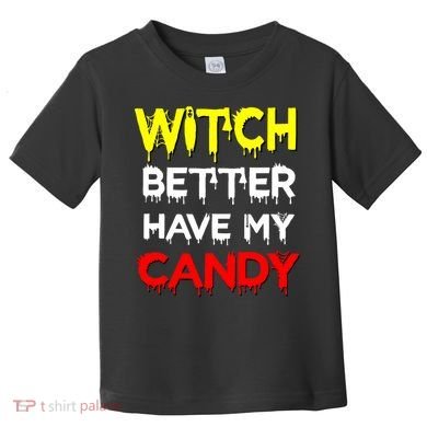 Witch Better Have My Candy Toddler T-Shirt