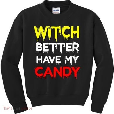 Witch Better Have My Candy Kids Sweatshirt