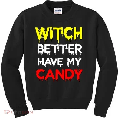 Witch Better Have My Candy Kids Sweatshirt