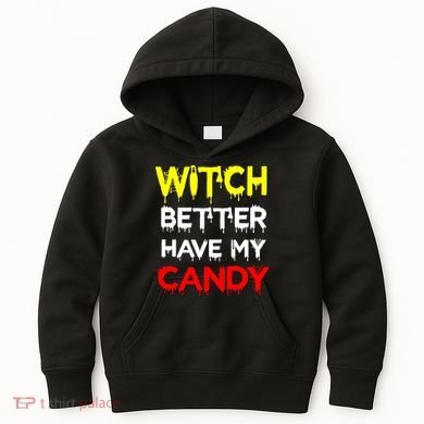 Witch Better Have My Candy Kids Hoodie