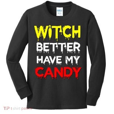 Witch Better Have My Candy Kids Long Sleeve Shirt