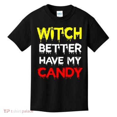 Witch Better Have My Candy Kids T-Shirt