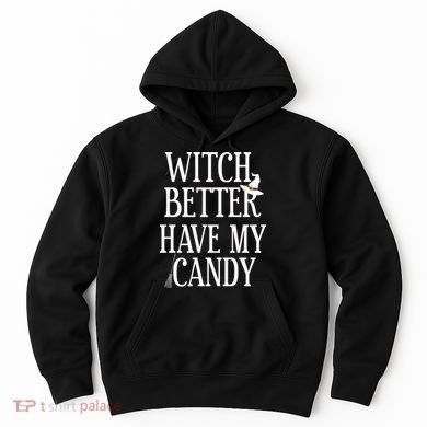 Witch Better Have My Candy Halloween Hoodie