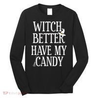 Witch Better Have My Candy Halloween Long Sleeve Shirt thumb 0