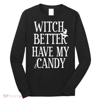 Witch Better Have My Candy Halloween Long Sleeve Shirt