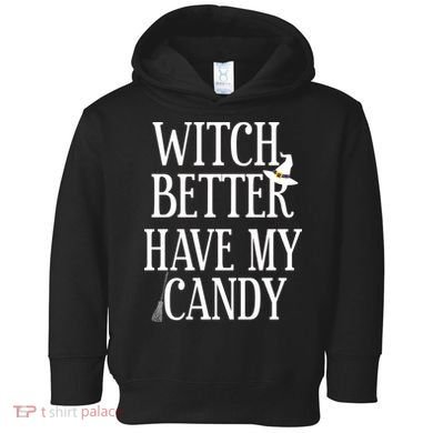Witch Better Have My Candy Halloween Toddler Hoodie