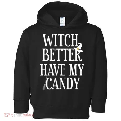 Witch Better Have My Candy Halloween Toddler Hoodie