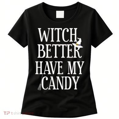 Witch Better Have My Candy Halloween Women's T-Shirt