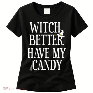 Witch Better Have My Candy Halloween Women's T-Shirt