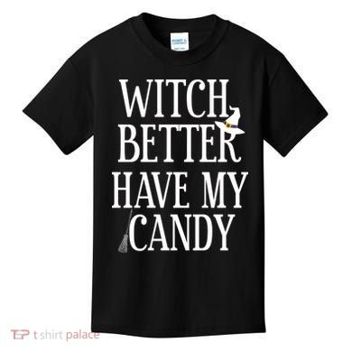 Witch Better Have My Candy Halloween Kids T-Shirt