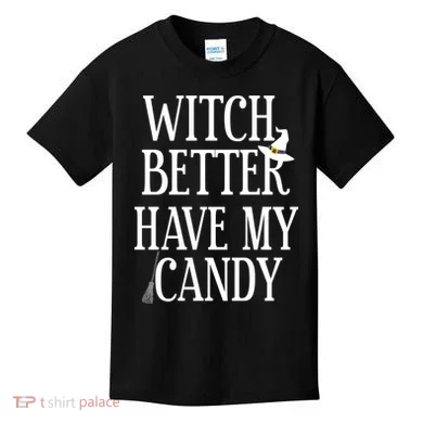 Witch Better Have My Candy Halloween Kids T-Shirt