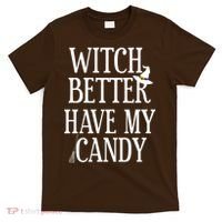 Witch Better Have My Candy Halloween T-Shirt thumb 0