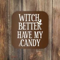 Witch Better Have My Candy Halloween Coaster thumb 0
