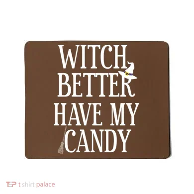 Witch Better Have My Candy Halloween Mousepad