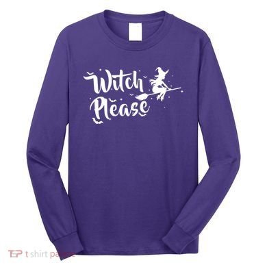 Witch Please Long Sleeve Shirt