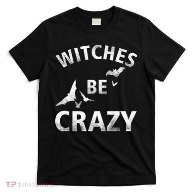 Witches Be Crazy T-Shirt