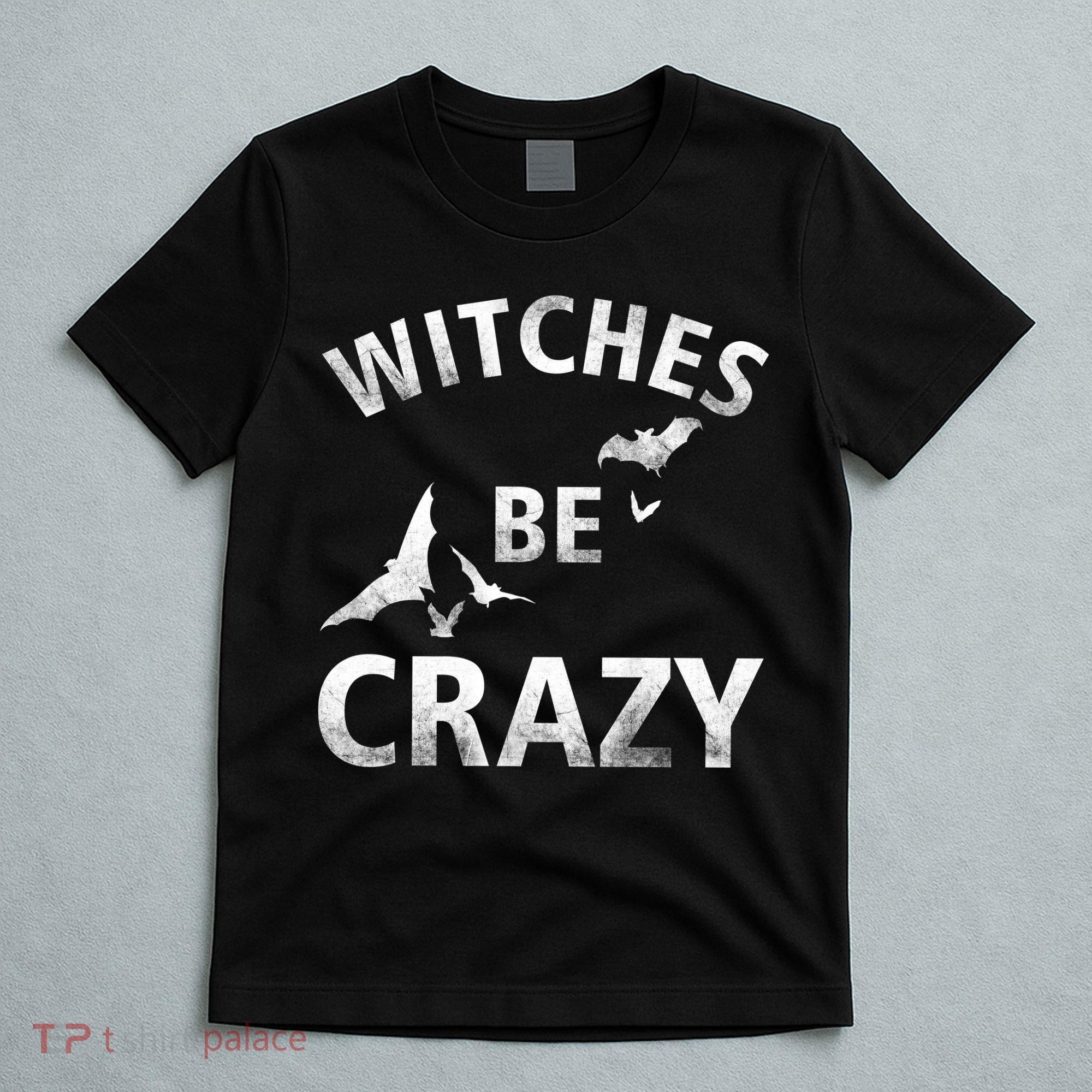 Witches Be Crazy T-Shirt