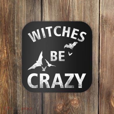 Witches Be Crazy Coaster