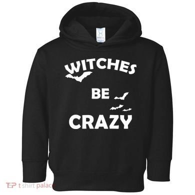 Witches Be Crazy1 Toddler Hoodie