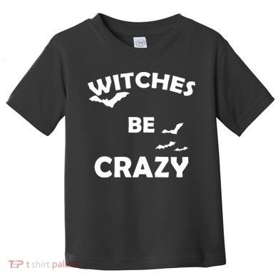 Witches Be Crazy1 Toddler T-Shirt