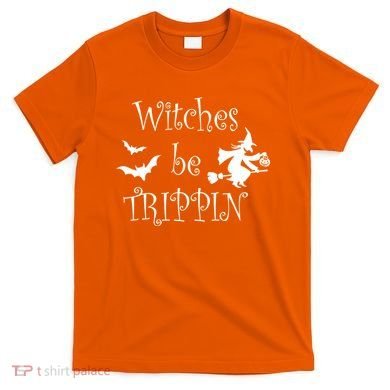 Witches Be Trippin T-Shirt