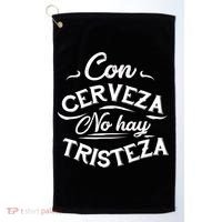 With Beer There Is No Sadness Con Cerveza No Hay Tristeza Golf Towel thumb 0