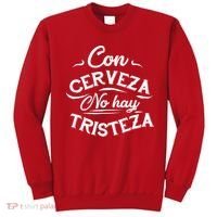 With Beer There Is No Sadness Con Cerveza No Hay Tristeza Sweatshirt thumb 0