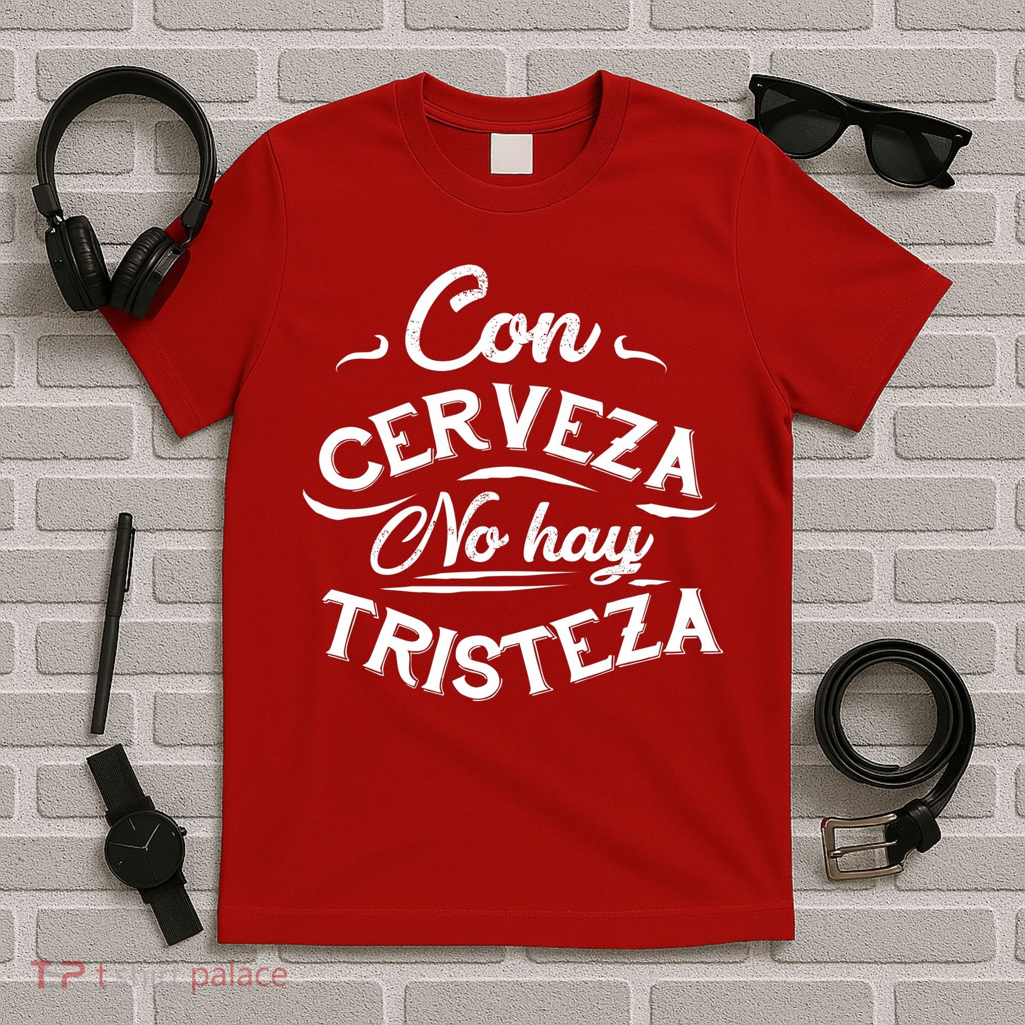 With Beer There Is No Sadness Con Cerveza No Hay Tristeza T-Shirt