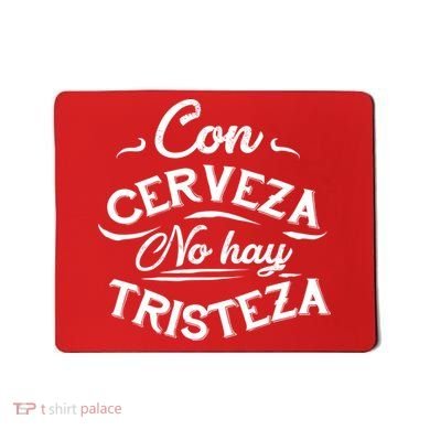 With Beer There Is No Sadness Con Cerveza No Hay Tristeza Mousepad
