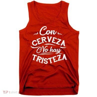 With Beer There Is No Sadness Con Cerveza No Hay Tristeza Tank Top