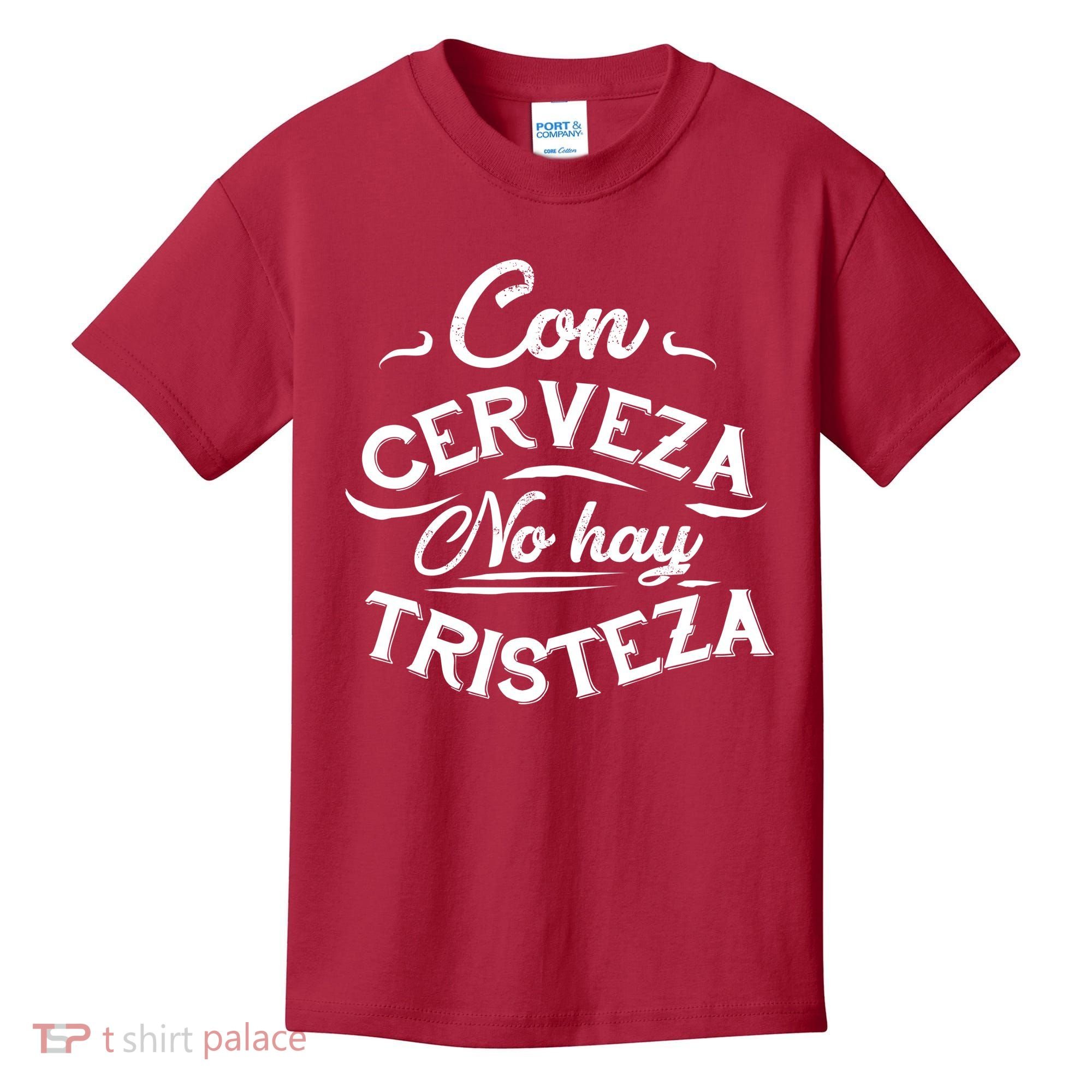 With Beer There Is No Sadness Con Cerveza No Hay Tristeza Kids T-Shirt