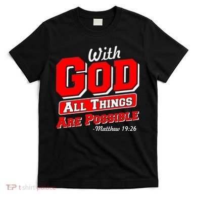 With God All Things Are Possible - Matthew 19:26 T-Shirt