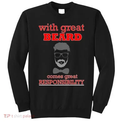 With Great Beard Comes Great Responsibility Sweatshirt