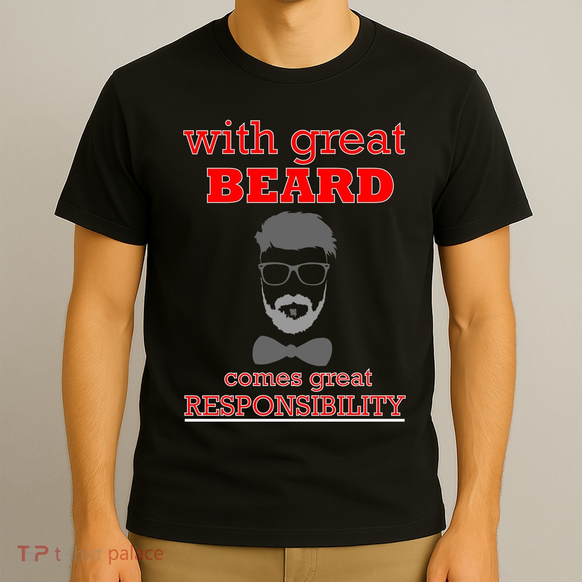 With Great Beard Comes Great Responsibility T-Shirt