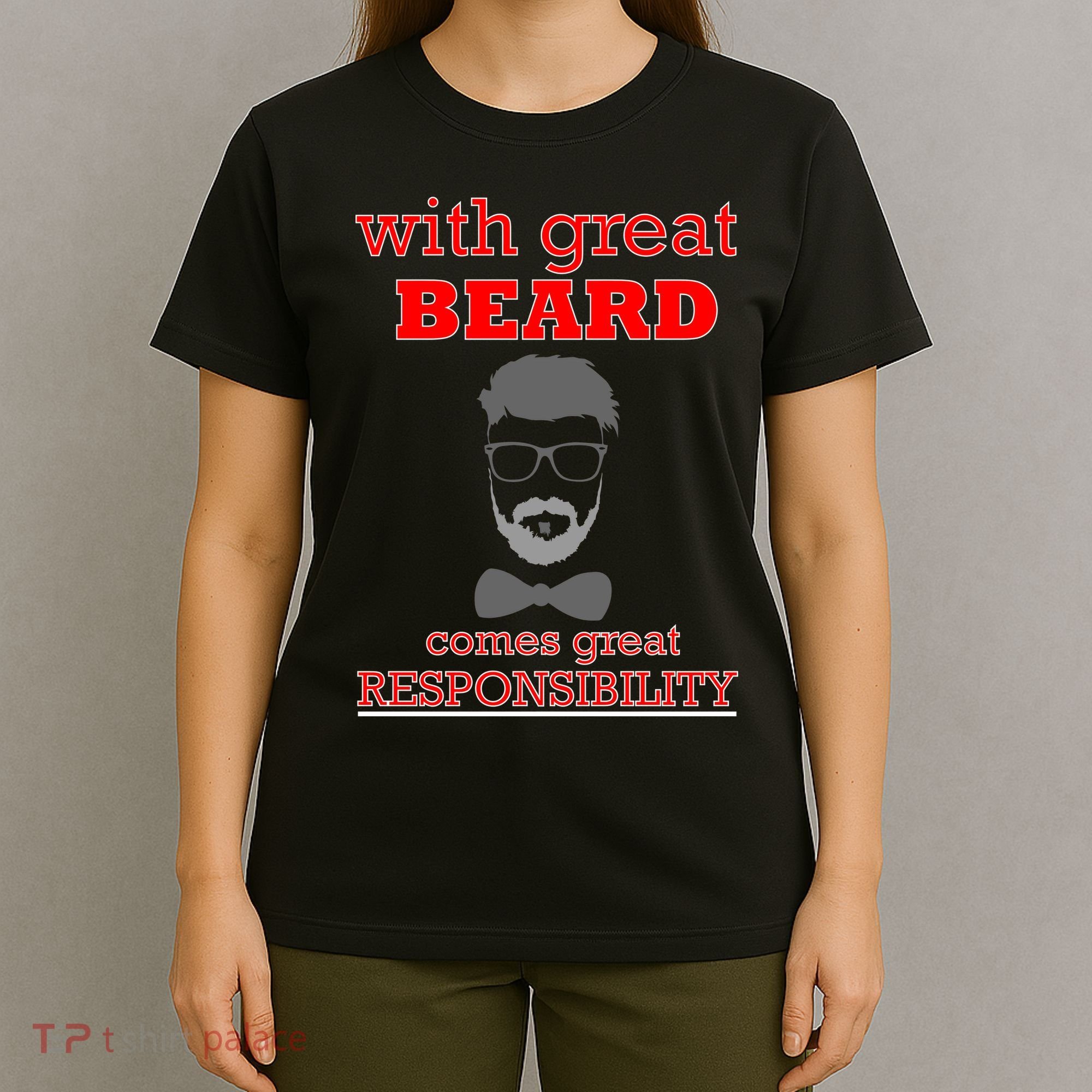 With Great Beard Comes Great Responsibility T-Shirt