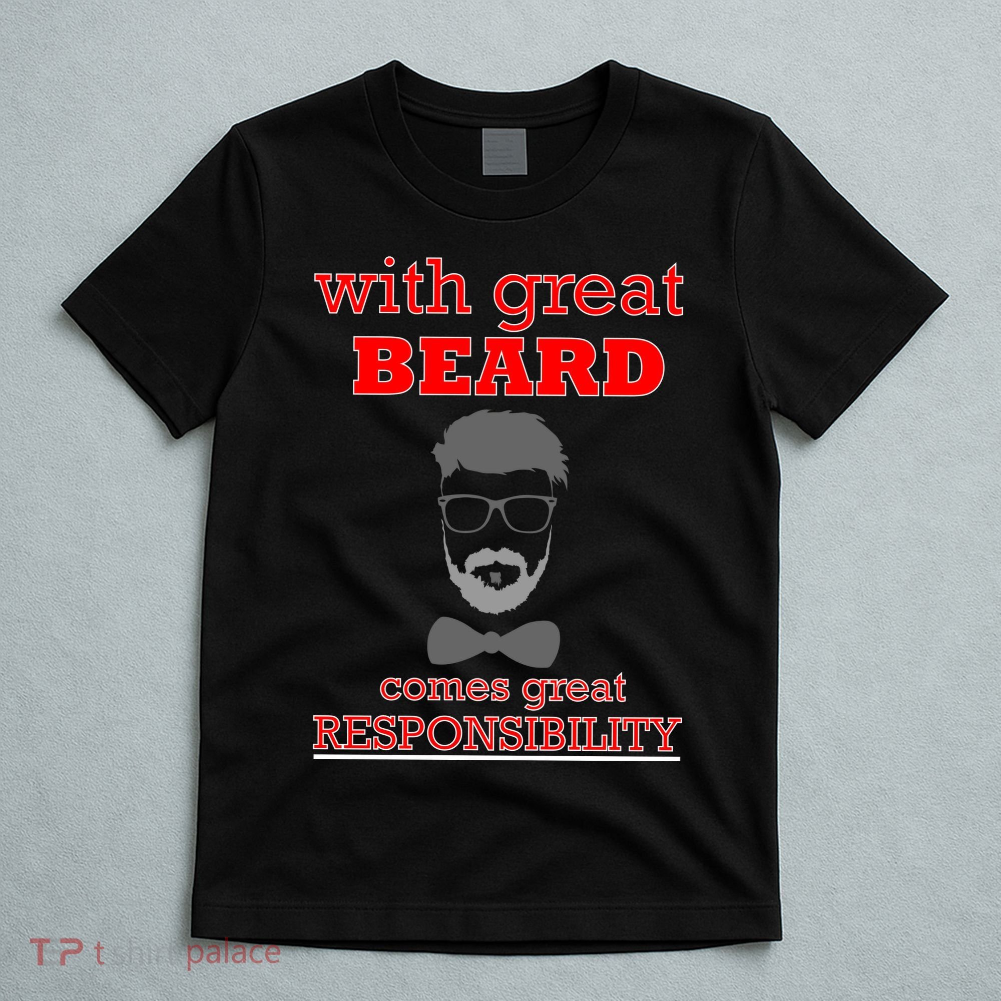 With Great Beard Comes Great Responsibility T-Shirt